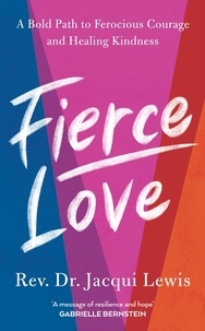 Jacqui Lewis - Fierce Love - A Bold Path to Ferocious Courage and Healing Kindness.