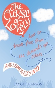 Jacqui Marson - The Curse of Lovely - How to break free from the demands of others and learn how to say no.