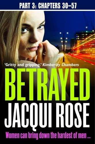 Jacqui Rose - Betrayed (Part Three: Chapters 30-57).