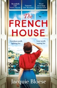 Jacquie Bloese - The French House - The captivating and heartbreaking wartime love story and Richard &amp; Judy Book Club pick.