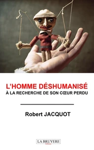 L'homme deshumanise a la recherche de son coeur perdu