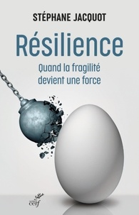  JACQUOT STEPHANE - RESILIENCE - QUAND LA FRAGILITE DEVIENT UNE FORCE.