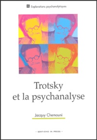 Jacquy Chemouni - Trotsky et la psychanalyse - Suivi de son attitude à l'égard des troubles mentaux et de la psychanalyse de sa fille Zina (à partir de sa correspondance inédite).