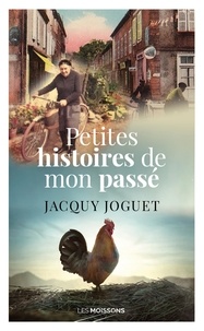 Jacquy Joguet - Petites histoires de mon passé.