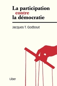 Jacsques T. Godbout - Participation contre la démocratie (La).