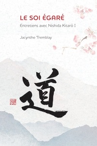Jacynthe Tremblay - Le soi égaré - Entretiens avec Nishida Kitarō I.