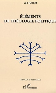 Jad Hatem - Eléments de théologie politique.