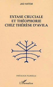 Extase cruciale et théophorie chez Thérèse d'Avila