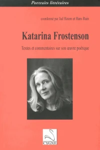 Katarina Frostenson : textes et commentaires sur son oeuvre poétique