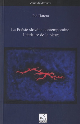 Jad Hatem - La Poésie slovène contemporaine : l'écriture de la pierre.