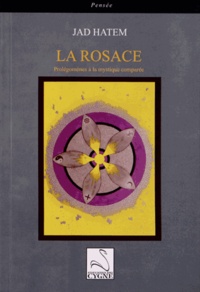 Jad Hatem - La Rosace - Prolégomènes à la mystique comparée.