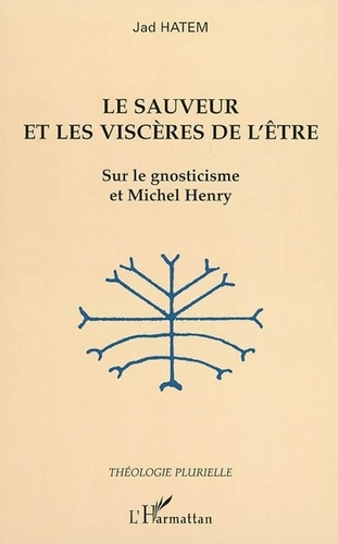 Jad Hatem - Le sauveur et les viscères de l'être - Sur le gnosticisme et Michel Henry.