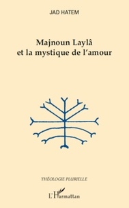 Jad Hatem - Majnoun Laylâ et le mystique de l'amour.