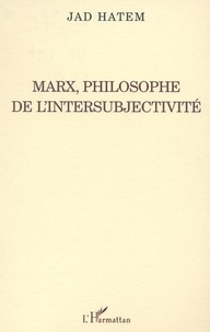 Jad Hatem - Marx, philosophe de l'intersubjectivité.