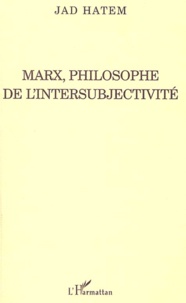 Jad Hatem - Marx, philosophe de l'intersubjectivité.