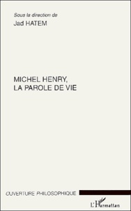 Jad Hatem et Jérôme de Gramont - Michel Henry, la parole de vie.