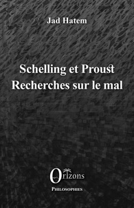 Jad Hatem - Schelling et Proust - Recherches sur le mal.