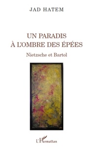 Jad Hatem - Un paradis à l'ombre des épées - Nietzsche et Bartol.