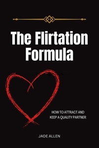  Jade Allen - The Flirtation Formula: How to Attract and Keep a Quality Partner.