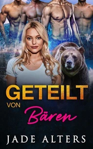 Geteilt von Bären: Eine Reverse-Harem-Romance