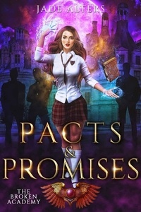  Jade Alters - Pacts &amp; Promises - The Broken Academy, #4.