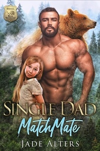  Jade Alters - Single Dad Matchmate - Special Bear Protectors, #2.
