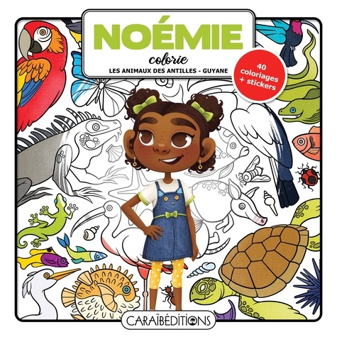 Jade Amory - Noémie colorie les animaux des Antilles-Guyane - 40 coloriages + stickers.