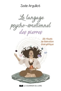 Ebooks gratuits à télécharger pour tablette Android Le langage psycho-émotionnel des pierres - 26 rituels de libération énergétique par Jade Arguillot, Julie Libert  9782702929315 (Litterature Francaise)