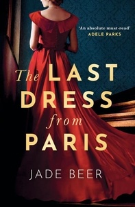 Jade Beer - The Last Dress from Paris - The glamorous, romantic dual-timeline read of 2023.