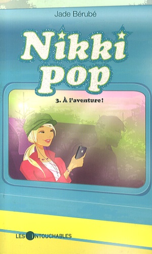 Jade Bérubé - Nikki Pop Tome 3 : A l'aventure !.