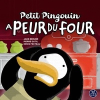 Jade Bérubé et Pierre Dutil - Petit Pingouin a peur du four.