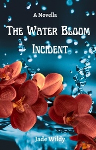  Jade C Wildy - The Water Bloom Incident (Novella).