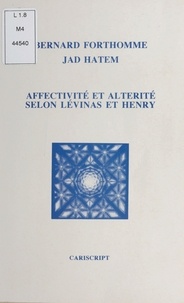 Jade Hathen et Bernard Forthomme - Affectivité et altérité selon Lévinas et Henry.