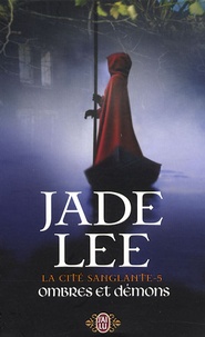 Jade Lee - La cité sanglante Tome 5 : Ombres et démons.
