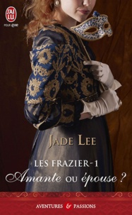 Jade Lee - Les frazier - Tome 1, Amante ou épouse ?.