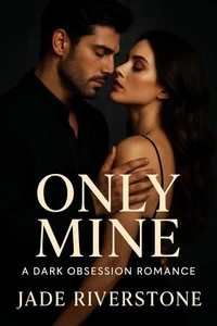 Only Mine: A Dark Obsession Romance