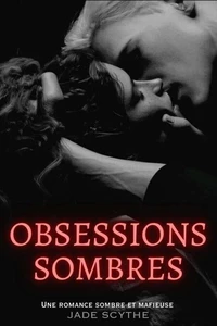 Obsessions Sombres: Une Romance Sombre et Mafieuse