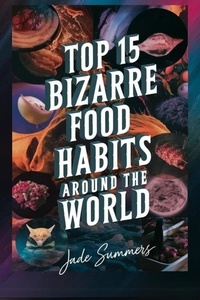  Jade Summers - Top 15 Bizarre Food Habits Around the World - Top 15: The Ultimate Collection of Intriguing Lists, #38.