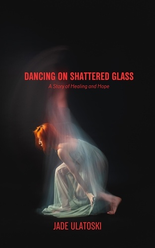  Jade Ulatoski - Dancing on Shattered Glass.