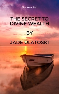  Jade Ulatoski - The Secret to Divine Wealth.