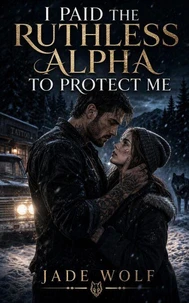 I Paid the Ruthless Alpha to Protect Me