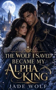 The Wolf I Saved Became My Alpha King