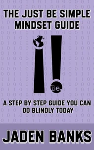 The Just Be Simple Mindset Guide