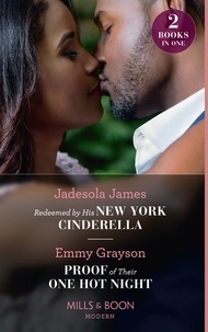 Jadesola James et Emmy Grayson - Redeemed By His New York Cinderella / Proof Of Their One Hot Night - Redeemed by His New York Cinderella / Proof of Their One Hot Night.