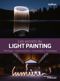 Jadikan - Les secrets du light painting - Technique, outils lumineux, composition, esthétique.