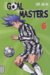 Jae-Ho Cho - Goal Masters Tome 6 : .