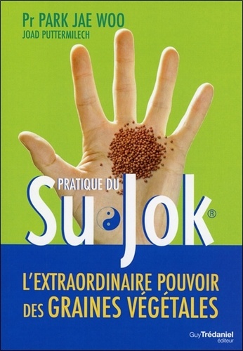 Pratique du Su Jok. L'extraordinaire pouvoir des graines végétales