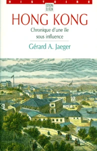 Hong Kong. Chronique D'Une Ile Sous Influence