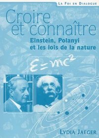 Croire et connaître : Einstein, Polyani et les lois de la nature