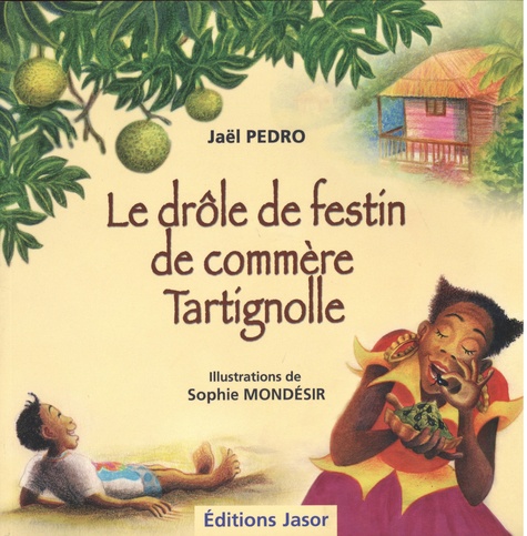 Jaël Pedro et Sophie Mondésir - Le drôle de festin de commère Tartignolle.